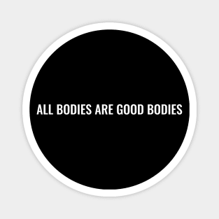 All Bodies are Good Bodies Magnet